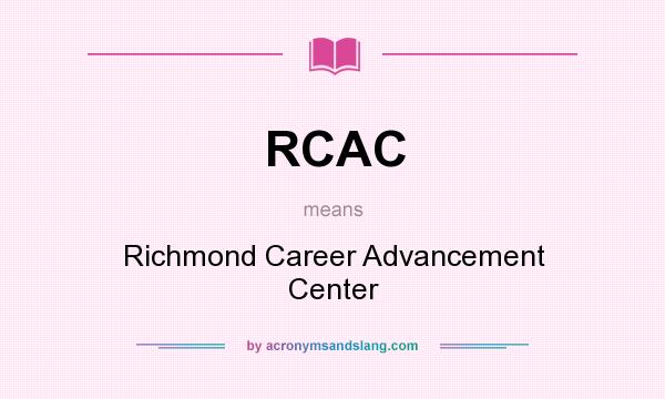 What does RCAC mean? It stands for Richmond Career Advancement Center