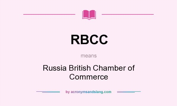 What does RBCC mean? It stands for Russia British Chamber of Commerce