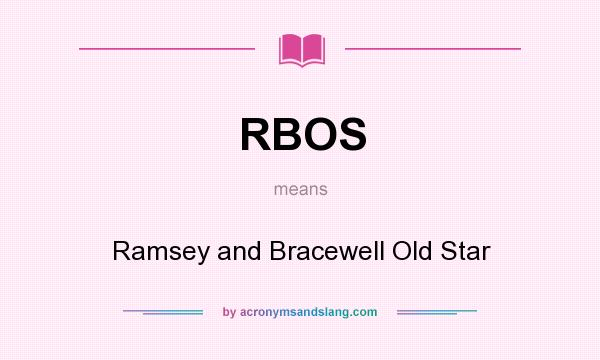 What does RBOS mean? It stands for Ramsey and Bracewell Old Star