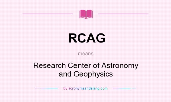 What does RCAG mean? It stands for Research Center of Astronomy and Geophysics