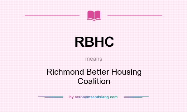 What does RBHC mean? It stands for Richmond Better Housing Coalition