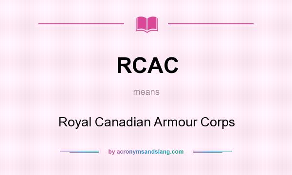 What does RCAC mean? It stands for Royal Canadian Armour Corps