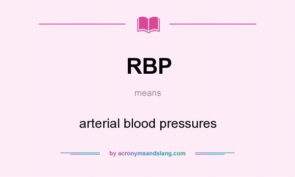What does RBP mean? It stands for arterial blood pressures
