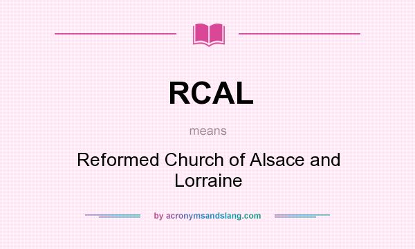 What does RCAL mean? It stands for Reformed Church of Alsace and Lorraine