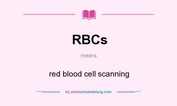 What does RBCs mean? It stands for red blood cell scanning