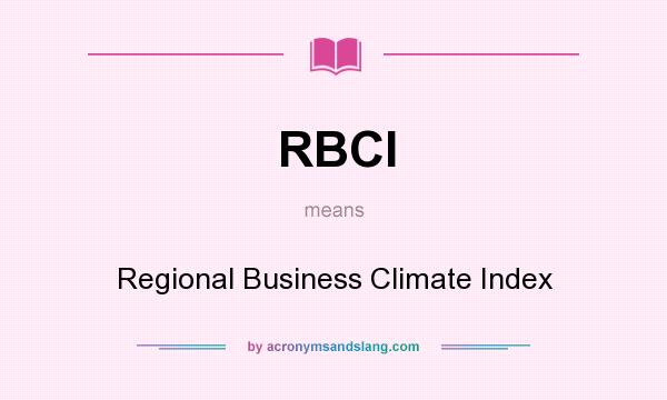 What does RBCI mean? It stands for Regional Business Climate Index