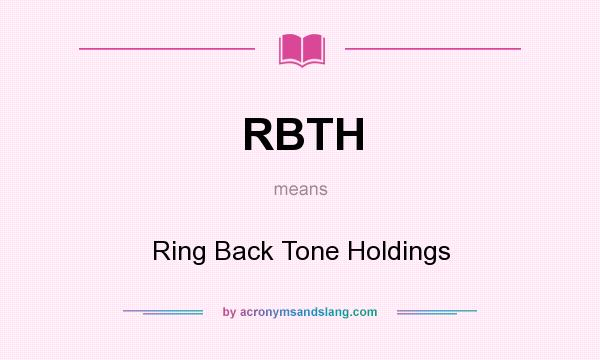 What does RBTH mean? It stands for Ring Back Tone Holdings