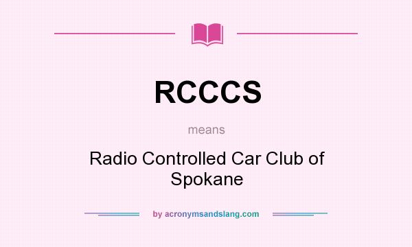 What does RCCCS mean? It stands for Radio Controlled Car Club of Spokane