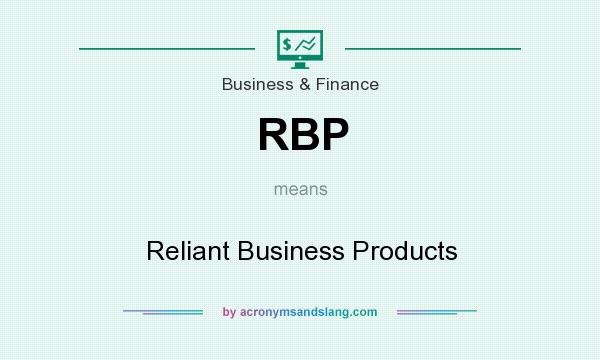 What does RBP mean? It stands for Reliant Business Products