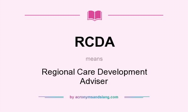 What does RCDA mean? It stands for Regional Care Development Adviser