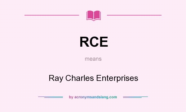 What does RCE mean? It stands for Ray Charles Enterprises