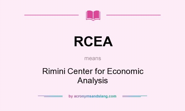 What does RCEA mean? It stands for Rimini Center for Economic Analysis