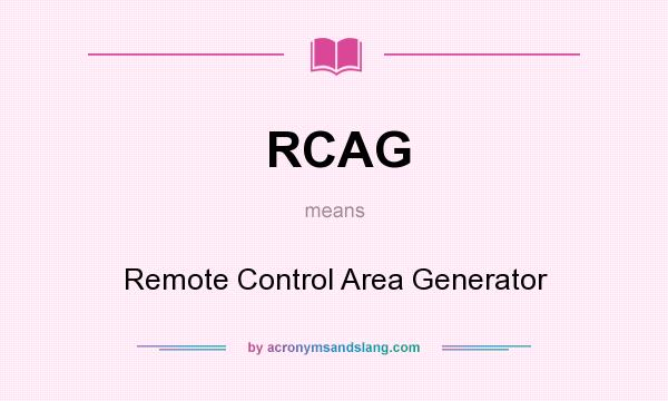 What does RCAG mean? It stands for Remote Control Area Generator