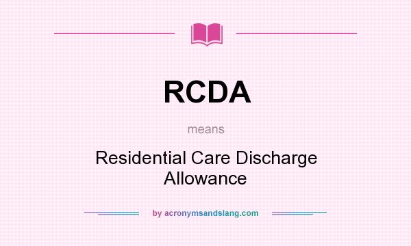 What does RCDA mean? It stands for Residential Care Discharge Allowance