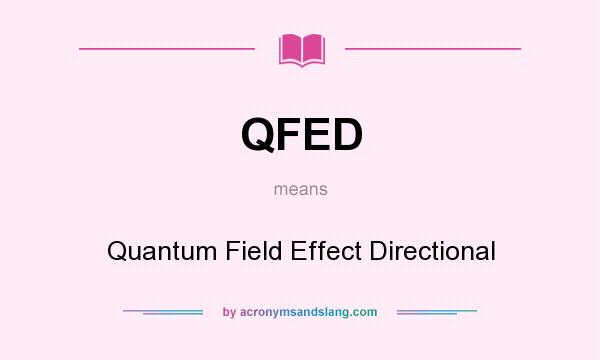 What does QFED mean? It stands for Quantum Field Effect Directional