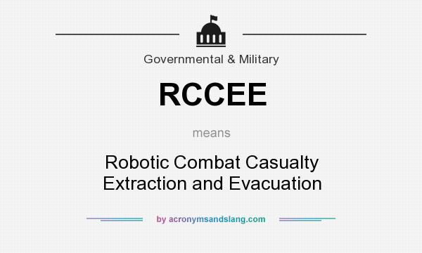 What does RCCEE mean? It stands for Robotic Combat Casualty Extraction and Evacuation