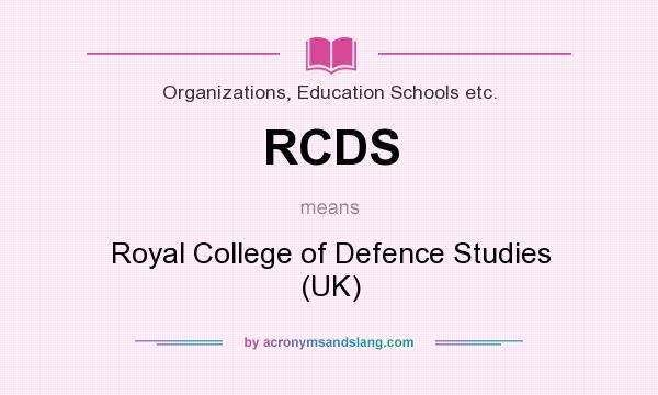 What does RCDS mean? It stands for Royal College of Defence Studies (UK)