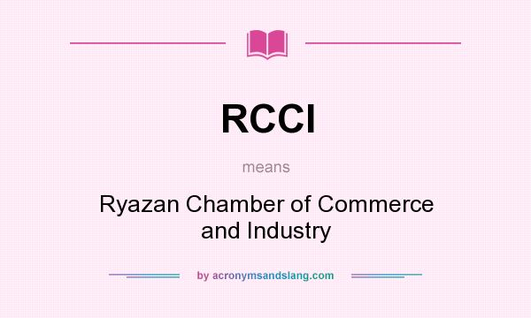 What does RCCI mean? It stands for Ryazan Chamber of Commerce and Industry