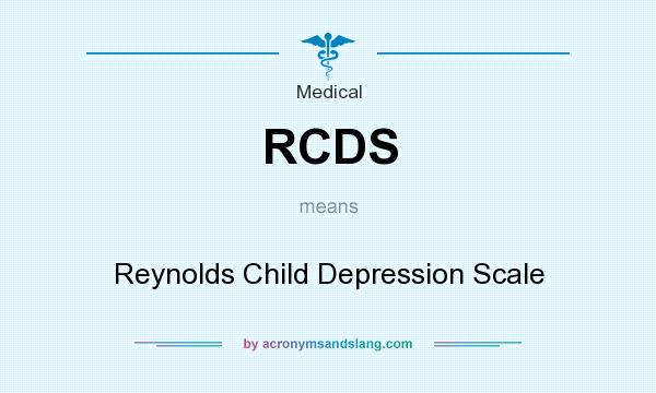 What does RCDS mean? It stands for Reynolds Child Depression Scale