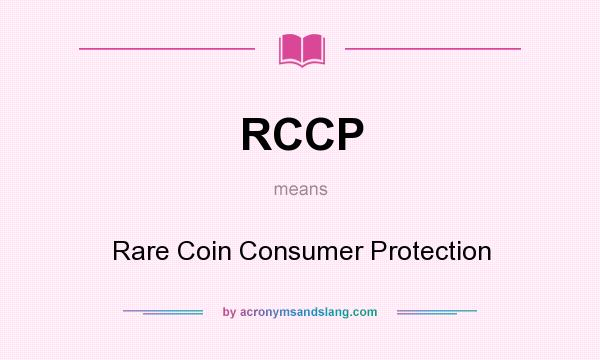 What does RCCP mean? It stands for Rare Coin Consumer Protection