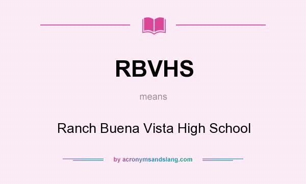 What does RBVHS mean? It stands for Ranch Buena Vista High School