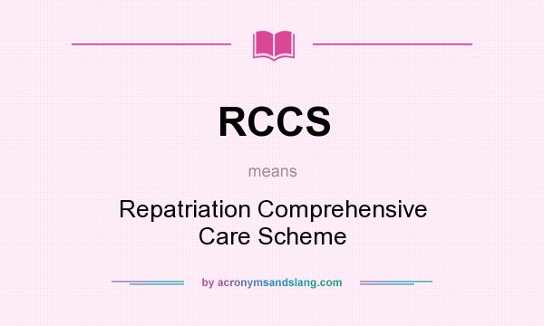 What does RCCS mean? It stands for Repatriation Comprehensive Care Scheme