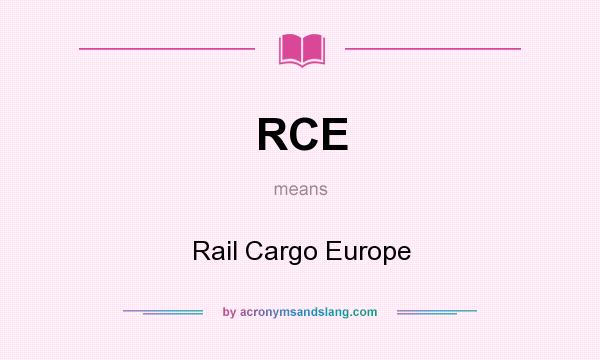 What does RCE mean? It stands for Rail Cargo Europe