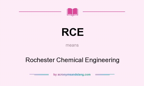 What does RCE mean? It stands for Rochester Chemical Engineering