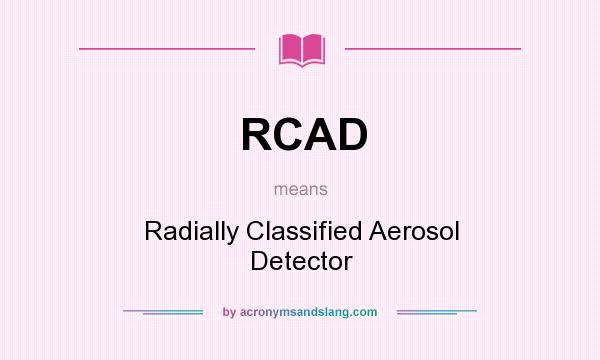 What does RCAD mean? It stands for Radially Classified Aerosol Detector
