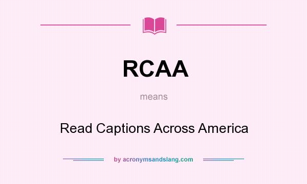 What does RCAA mean? It stands for Read Captions Across America