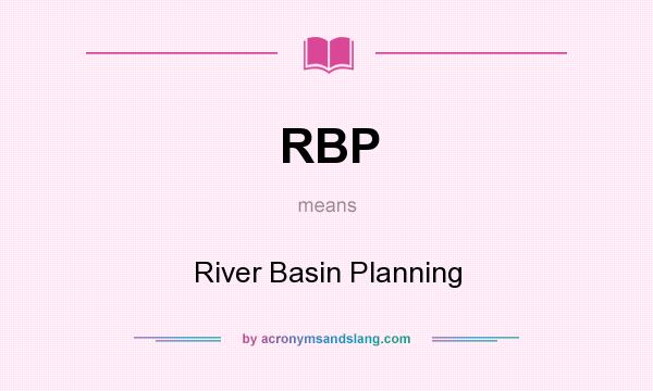 What does RBP mean? It stands for River Basin Planning