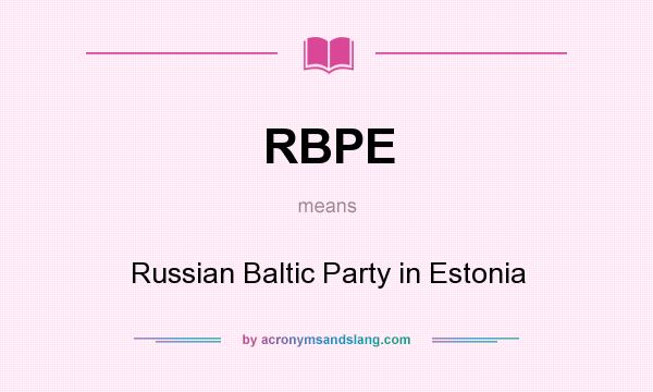 What does RBPE mean? It stands for Russian Baltic Party in Estonia