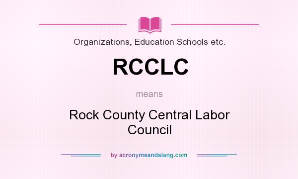 What does RCCLC mean? It stands for Rock County Central Labor Council