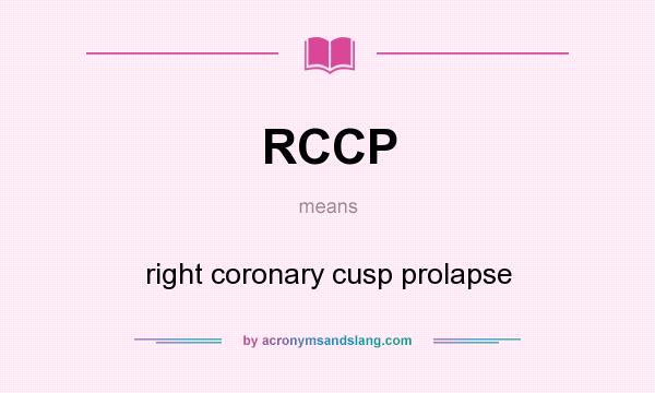 What does RCCP mean? It stands for right coronary cusp prolapse