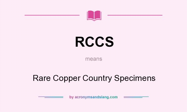 What does RCCS mean? It stands for Rare Copper Country Specimens