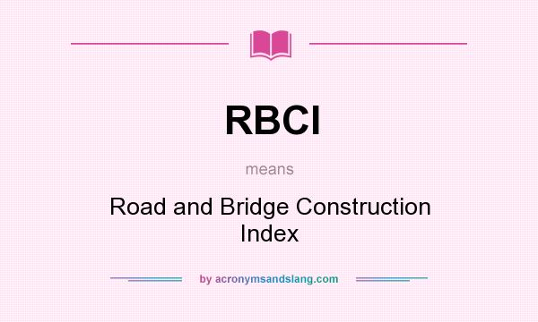 What does RBCI mean? It stands for Road and Bridge Construction Index