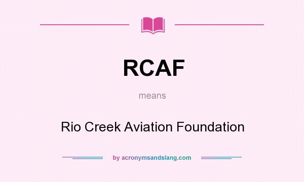 What does RCAF mean? It stands for Rio Creek Aviation Foundation