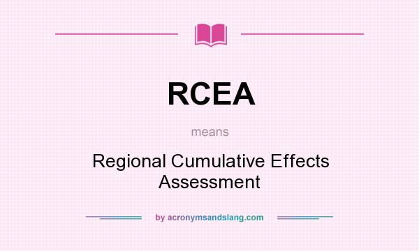What does RCEA mean? It stands for Regional Cumulative Effects Assessment