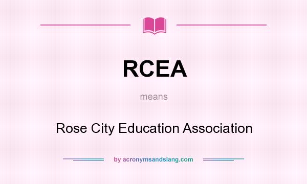 What does RCEA mean? It stands for Rose City Education Association