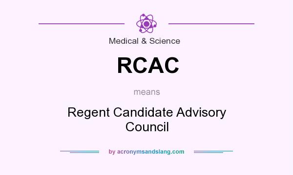 What does RCAC mean? It stands for Regent Candidate Advisory Council