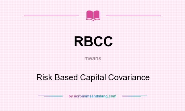 What does RBCC mean? It stands for Risk Based Capital Covariance