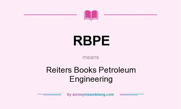 What does RBPE mean? It stands for Reiters Books Petroleum Engineering