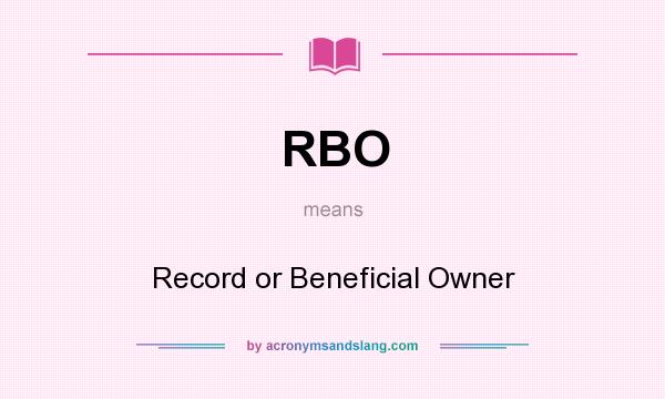 What does RBO mean? It stands for Record or Beneficial Owner