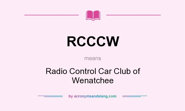 What does RCCCW mean? It stands for Radio Control Car Club of Wenatchee