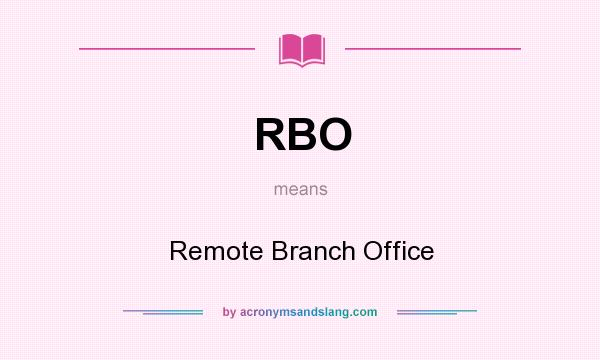 What does RBO mean? It stands for Remote Branch Office