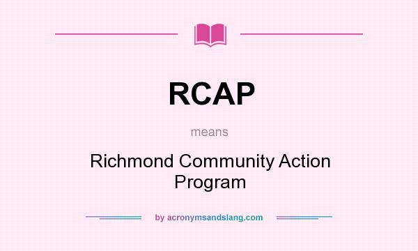 What does RCAP mean? It stands for Richmond Community Action Program