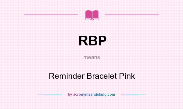 What does RBP mean? It stands for Reminder Bracelet Pink