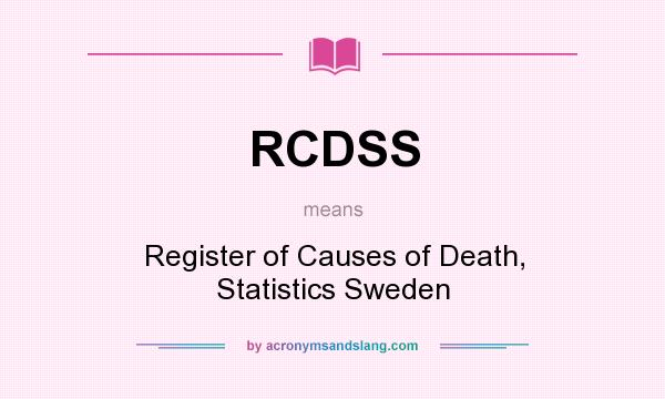 What does RCDSS mean? It stands for Register of Causes of Death, Statistics Sweden