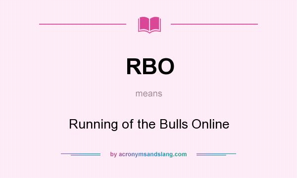 What does RBO mean? It stands for Running of the Bulls Online