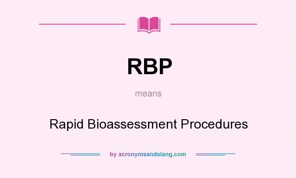 What does RBP mean? It stands for Rapid Bioassessment Procedures